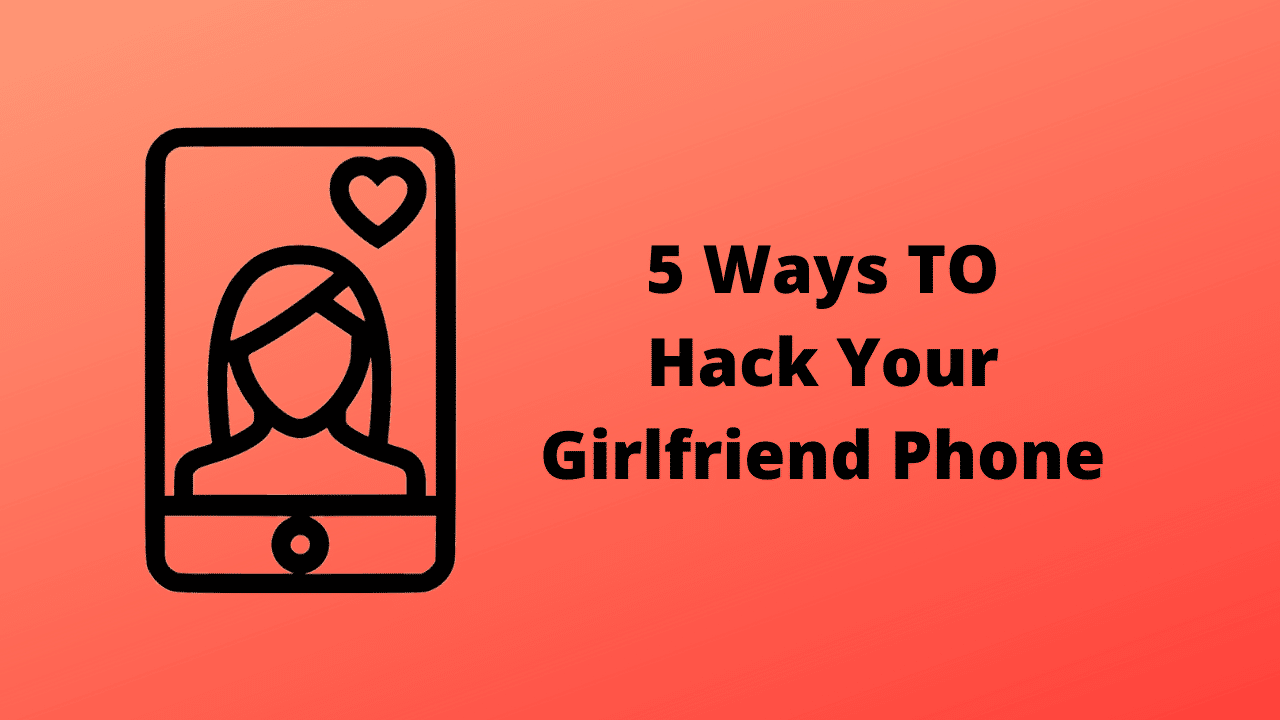 Top 5 Definitive Ways to Hack My Girlfriend’s Phone To See Text Messages