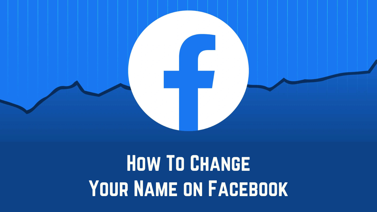 How To Change Your Name On Facebook Step by Step 